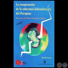 LA RECUPERACIN DE LA SOBERANA HIDROELCTRICA DEL PARAGUAY - 4 Edicin - Autor: RICARDO CANESE